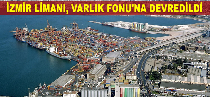 İzmir Limanı, Varlık Fonu’na devredildi