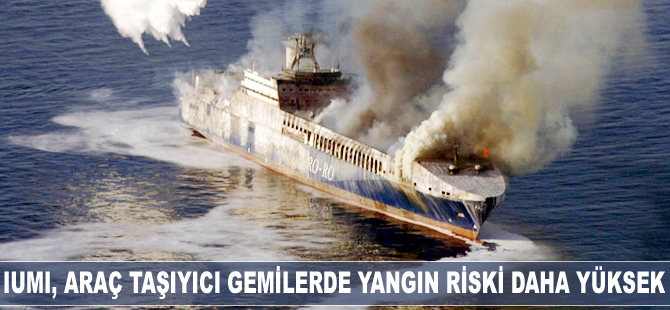 IUMI: Araç taşıyıcı gemilerde yangın riski daha yüksek
