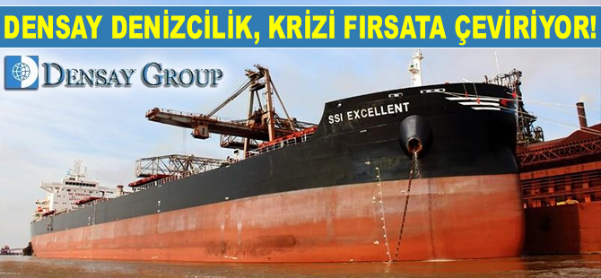 Densay Denizcilik Grubu, krizi fırsata çevirmeyi başardı!