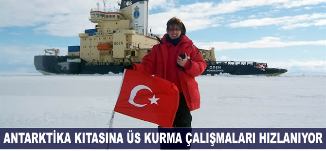Antarktika kıtasına üs kurma çalışmaları hızlanıyor