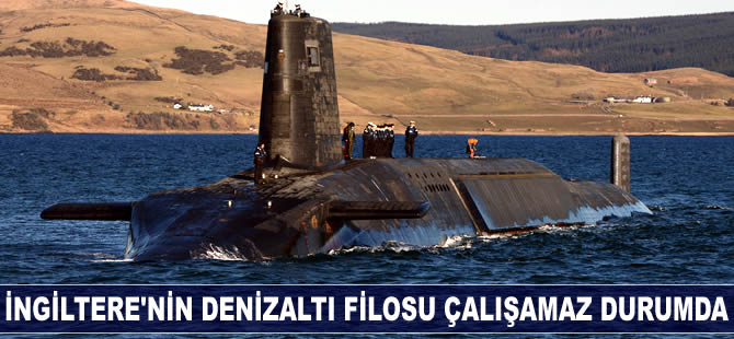 İngiltere’nin denizaltı filosunun tamamı çalışamaz durumda