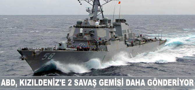 ABD, Kızıldeniz'e 2 savaş gemisi daha gönderiyor