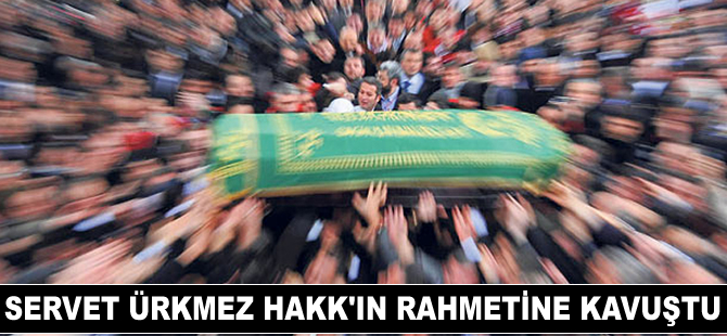 Faruk Ürkmez'in muhterem ağabeyi Servet Ürkmez, Hakk'ın rahmetine kavuştu