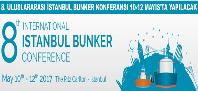 8. Uluslararası İstanbul Bunker Konferansı 10-12 Mayıs’ta yapılacak