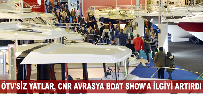 ÖTV'siz yatlar, CNR Avrasya Boat Show’a ilgiyi artırdı