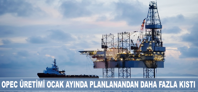 OPEC üretimi Ocak'ta hedeflenenden daha fazla kıstı