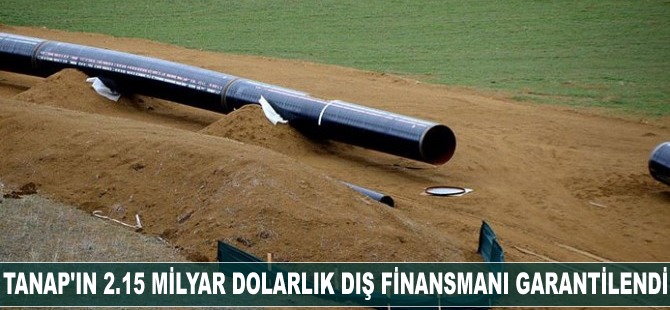 TANAP'ın 2,15 milyar dolarlık dış finansmanı garantilendi