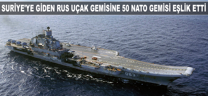 Suriye'ye giden Rus uçak gemisine 50 NATO gemisi eşlik etti
