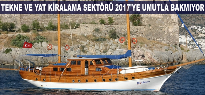 Tekne ve yat kiralama sektörü 2017'ye umutla bakmıyor