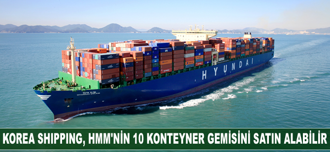Korea Shipping, HMM'nin 10 konteyner gemisini satın alabilir