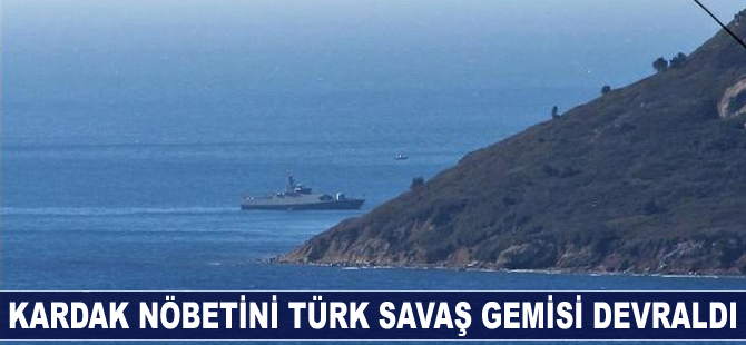 Kardak nöbetini Türk savaş gemisi devraldı