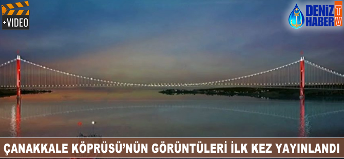 Çanakkale Köprüsü'nün görüntüleri ilk kez yayınlandı