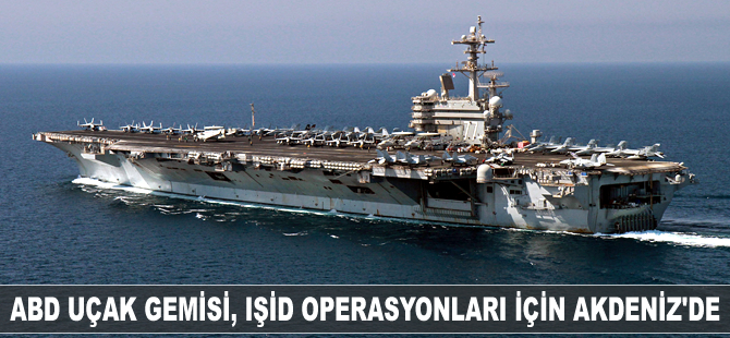 ABD uçak gemisi IŞİD operasyonları için Akdeniz'de
