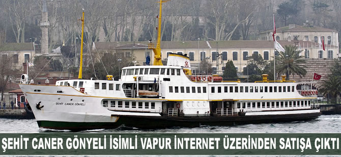 Şehit Caner Gönyeli isimli vapur internet üzerinden satışa çıktı