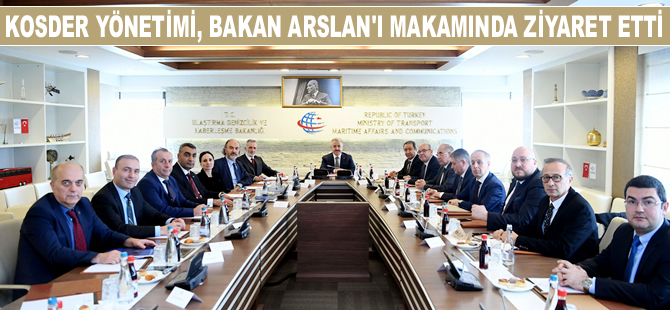 KOSDER Yönetim Kurulu, UDH Bakanı Ahmet Arslan'ı makamında ziyaret etti