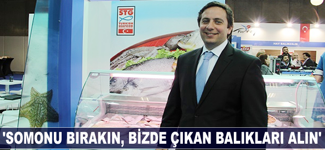 Sinan Kızıltan: Somonu bırakın, bizde çıkan balıkları alın!