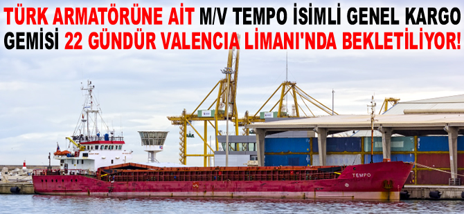 Voda Denizcilik'e ait M/V TEMPO isimli gemi, 22 gündür Valencia Limanı'nda bekletiliyor