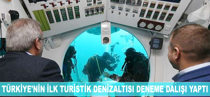 Türkiye’nin ilk turistik denizaltısı deneme dalışını yaptı