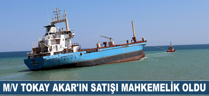 M/V Tokay Akar'ın satışı mahkemelik oldu