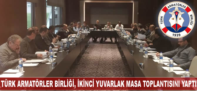 Türk Armatörler Birliği, ikinci yuvarlak masa toplantısını yaptı