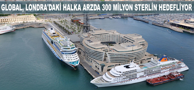 Global, Londra’daki halka arzda 300 milyon sterlin hedefliyor