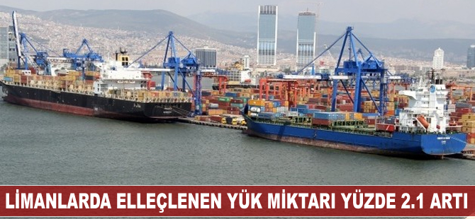 Limanlarda elleçlenen yük miktarı yüzde 2.1 artı