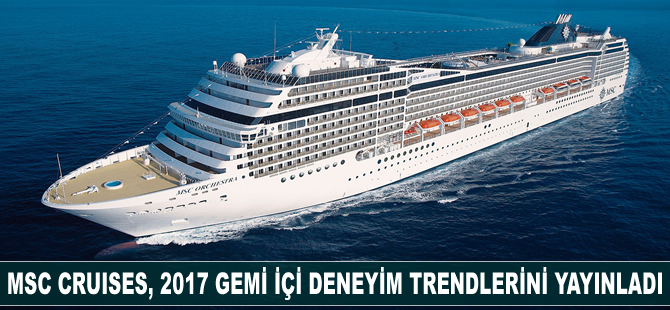 MSC Cruises, 2017 gemi içi deneyim trendlerini yayınladı