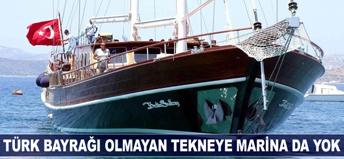 Türk bayrağı olmayan tekneye marina da yok