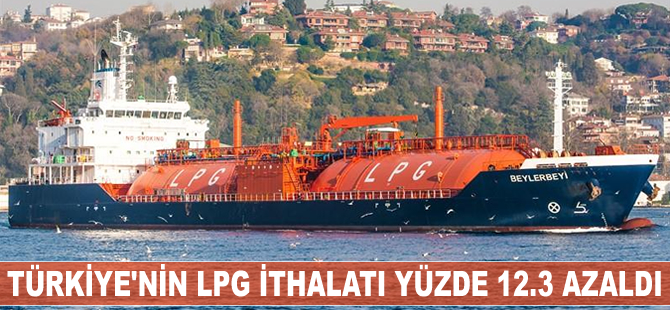 Türkiye'nin LPG ithalatı yüzde 12.3 azaldı