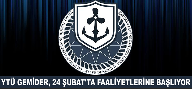 YTÜ Gemi İnşaatı ve  Denizcilik Fakültesi Mezunları Derneği, 24 Şubat'ta faaliyetlerine başlıyor