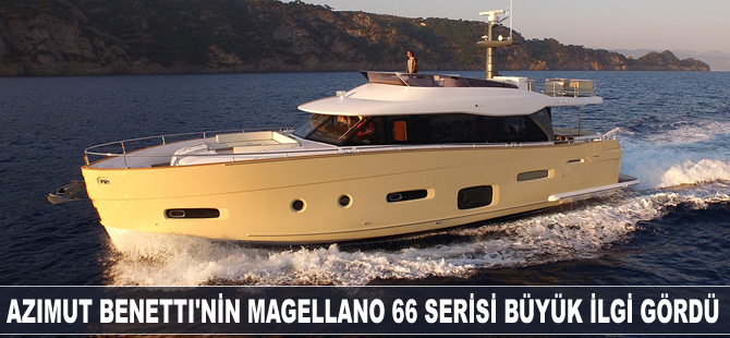 Azimut Benetti’nin Boat Show’da tanıttığı Magellano 66 serisi büyük ilgi gördü