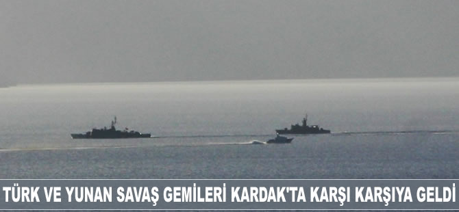 Türk ve Yunan savaş gemileri Kardak'ta karşı karşıya geldi