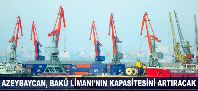 Azerbaycan, Bakü limanı'nı genişleterek transit ülke olmayı hedefliyor