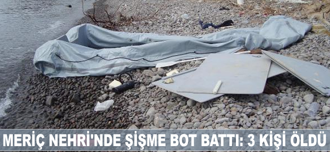 Meriç Nehri'nde şişme bot battı: 3 ölü