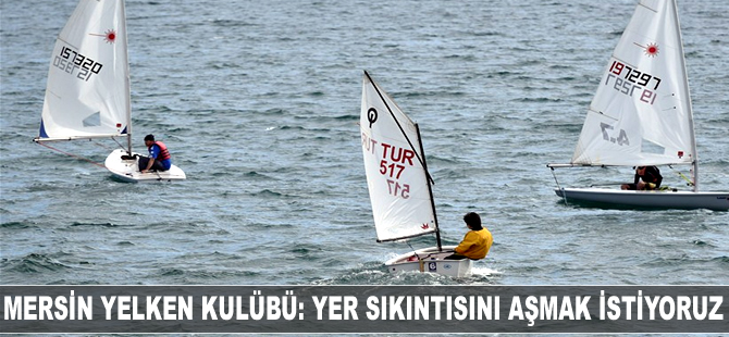 Mersin Yelken Kulübü: Yer sıkıntısını aşmak istiyor