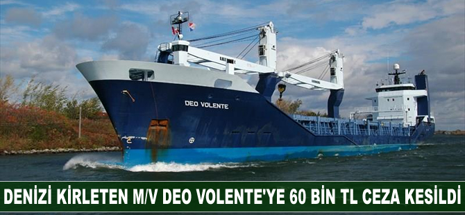 Denizi kirleten M/V Deo Volente'ye 60 bin TL ceza kesildi