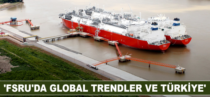 "FSRU'da global trendler ve Türkiye"