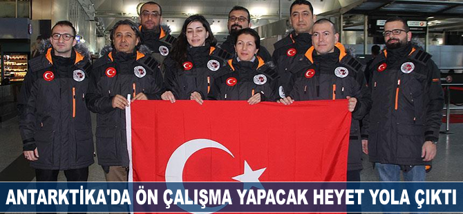 Antarktika'da ön çalışma yapacak heyet yola çıktı