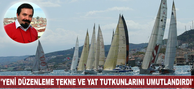 'Yeni düzenleme tekne ve yat tutkunlarını umutlandırdı'