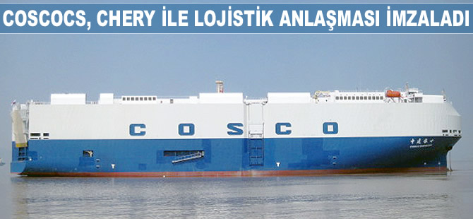COSCOCS, Çinli otomobil üreticisi Chery ile lojistik ve stratejik ortaklık anlaşması imzaladı