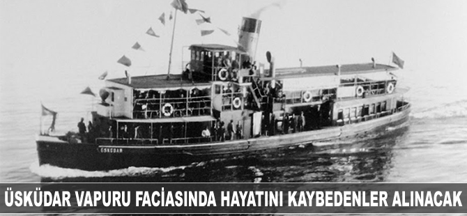 Üsküdar Vapuru Faciasında hayatını kaybedenler anılacak
