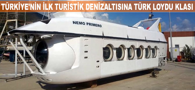 Türkiye'nin ilk turistik denizaltısını Türk Loydu klasladı