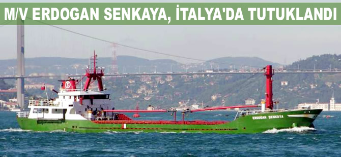 M/V ERDOGAN SENKAYA, İtalya'nın Porto Nogaro Limanı'nda tutuklandı