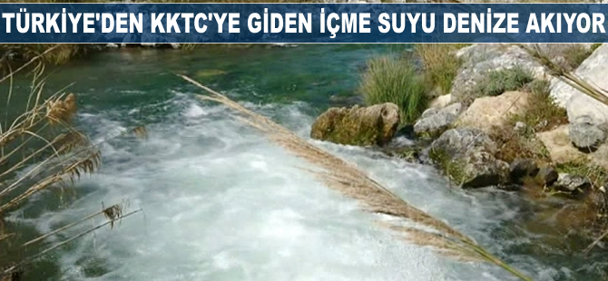 Türkiye'den KKTC'ye giden içme suyu denize akıtılıyor