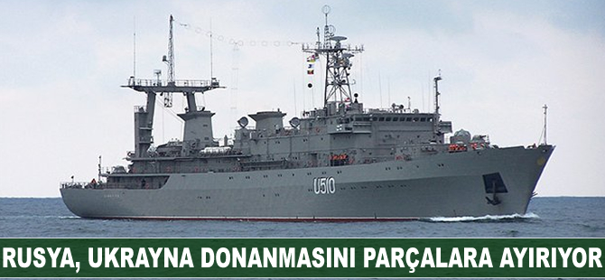 Rusya, Ukrayna Donanması'na ait savaş gemilerini parçalara ayırıyor