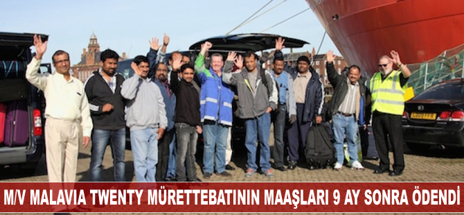 M/V Malavia Twenty, mürettebatın maaşları 9 ay sonra ödendi
