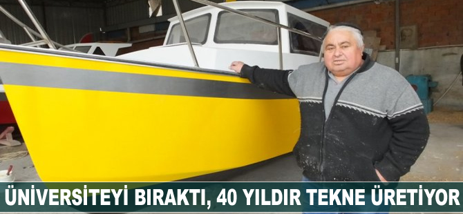 Üniversiteyi bıraktı, 40 yıldır tekne üretiyor