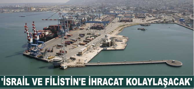 'İsrail ve Filistin'e ihracat kolaylaşacak'