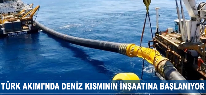 Türk Akımı'nın deniz kısmı inşaatına başlanıyor