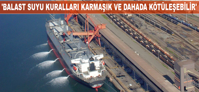 'Balast suyu kuralları karmakarışık ve daha da kötüleşebilir'